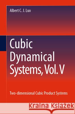 Cubic Dynamical Systems, Vol. V: Two-Dimensional Cubic Product Systems Albert C. J. Luo 9783031570919 Springer - książka