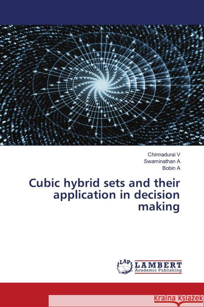 Cubic hybrid sets and their application in decision making V, Chinnadurai, A, Swaminathan, A, Bobin 9786200289339 LAP Lambert Academic Publishing - książka