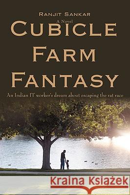 Cubicle Farm Fantasy: An Indian IT worker's dream about escaping the rat race Sankar, Ranjit 9780595423040 iUniverse - książka
