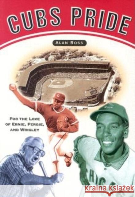 Cubs Pride: For the Love of Ernie, Fergie & Wrigley Alan Ross 9781581824216 Cumberland House Publishing - książka