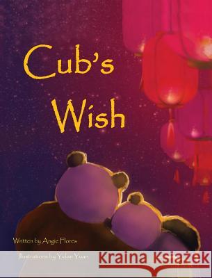 Cub's Wish Angie Flores Yidan Yuan  9780997973808 Angie Flores - książka