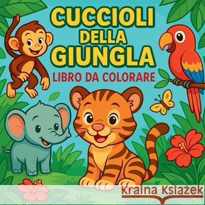 Cuccioli della Giungla - Libro da colorare Chris Martin 9787404551758 Chris Martin - książka