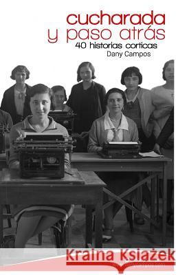 Cucharada y paso atras: 40 historias corticas Campos, Dany 9781490561486 Createspace - książka