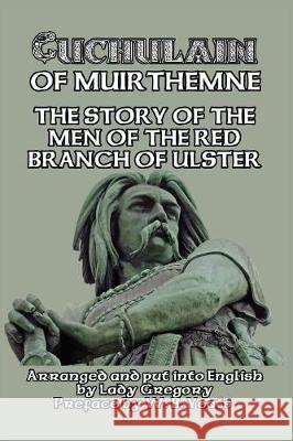 Cuchulain of Muirthemne: The Story of the Men of the Red Branch of Ulster Gregory, Lady 9781389646171 Blurb - książka