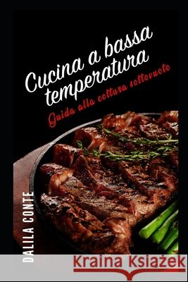 Cucina a Bassa Temperatura: Guida alla cottura sottovuoto Dalila Conte 9781686580987 Independently Published - książka