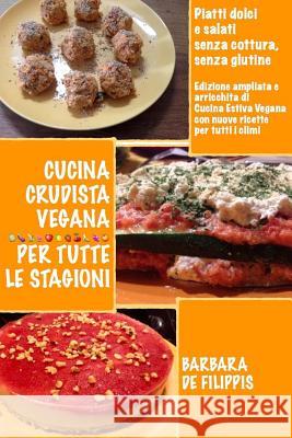 Cucina Crudista Vegana Per Tutte Le Stagioni: piatti dolci e salati senza cottura e senza glutine de Filippis, Barbara 9781540315144 Createspace Independent Publishing Platform - książka