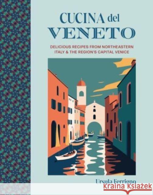 Cucina del Veneto: Delicious Recipes from Venice and Northeast Italy Ursula Ferrigno 9781788796071 Ryland Peters & Small - książka