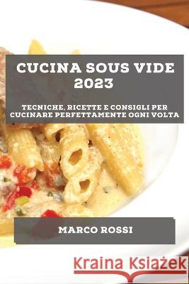 Cucina Sous Vide 2023: Tecniche, ricette e consigli per cucinare perfettamente ogni volta Marco Rossi   9781783816231 Marco Rossi - książka