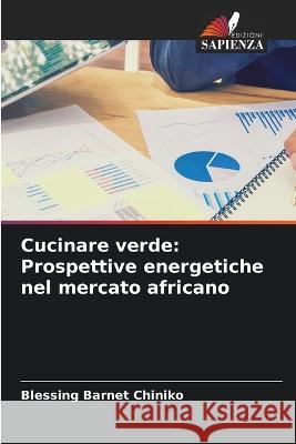 Cucinare verde: Prospettive energetiche nel mercato africano Blessing Barnet Chiniko 9786205675311 Edizioni Sapienza - książka