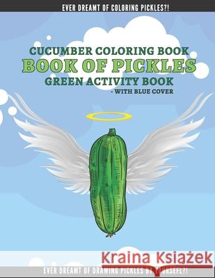 Cucumber Coloring Book: Book fo Pickles Funny Activity Book for Kids and Adults Ultimate Book for Pickle Lovers! Publishing, Adventure 9798559318974 Independently published - książka