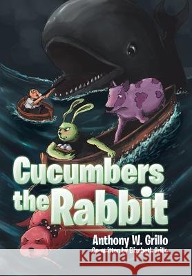 Cucumbers the Rabbit Anthony W. Grillo 9781499070002 Xlibris Corporation - książka