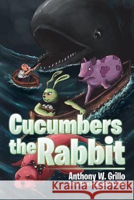 Cucumbers the Rabbit Anthony W. Grillo 9781499070019 Xlibris Corporation - książka
