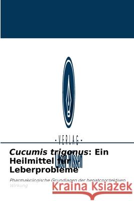 Cucumis trigonus: Ein Heilmittel für Leberprobleme Phool Chandra, Vineet Kumar, Neetu Sachan 9786204092683 Verlag Unser Wissen - książka