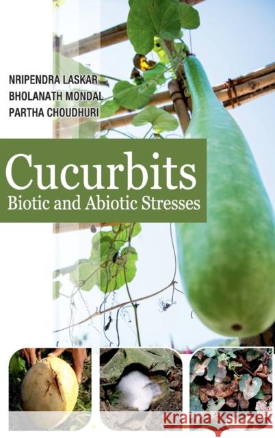 Cucurbits: Biotic and Abiotic Stresses: Biotic and Abiotic Stresses Nripendra Laskar Bholanath Mondal Partha Choudhuri 9789386546500 New India Publishing Agency- Nipa - książka