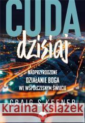 Cuda dzisiaj. Nadprzyrodzone działanie Boga we... Craig Keener 9788382011661 eSPe - książka