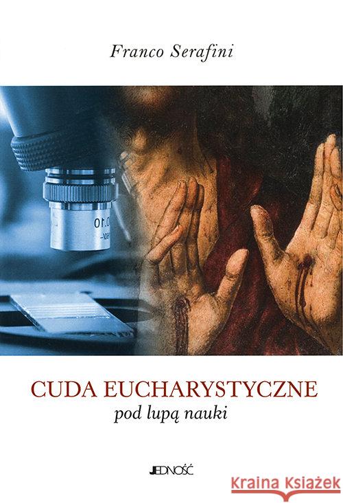 Cuda eucharystyczne pod lupą nauki Serafini Franco 9788381442404 Jedność - książka