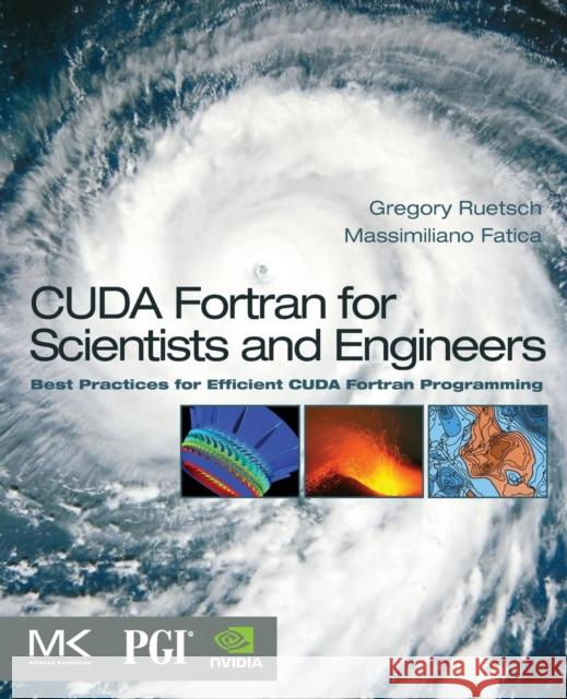 CUDA Fortran for Scientists and Engineers: Best Practices for Efficient CUDA Fortran Programming Ruetsch, Gregory 9780124169708 Elsevier Science - książka
