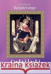 Cuda i łaski Królowej Różańca Świętego... BR Bartolo Longo 9788363110222 Rosemaria - książka