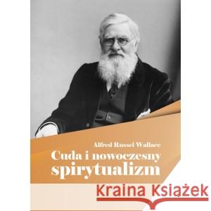 Cuda i nowoczesny spirytualizm WALLACE ALFRED RUSSEL 9788362402564 OFICYNA WYDAWNICZA RIVAIL - książka