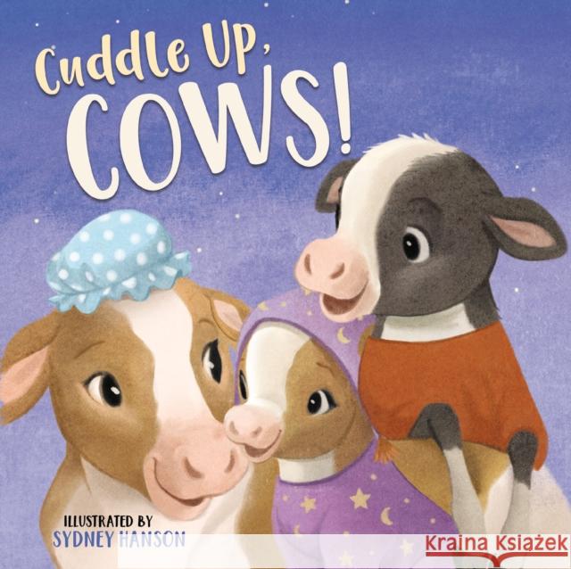 Cuddle Up, Cows! Sydney Hanson 9781400212088 Thomas Nelson - książka