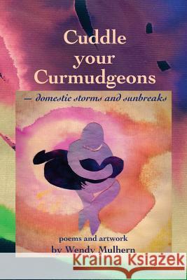 Cuddle your Curmudgeons: domestic storms and sunbreaks Mulhern, Wendy 9781494369194 Createspace - książka