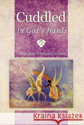 Cuddled in God's Hands: A Mississippi Childhood Unveiled Purnell-Dampier, Frances 9781466916685 Trafford Publishing - książka