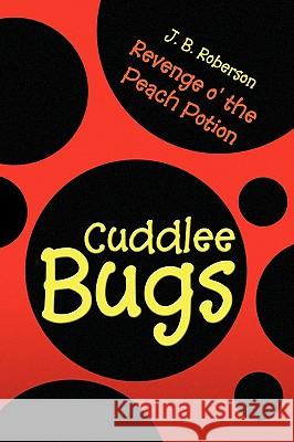 Cuddlee Bugs J. B. Roberson 9781436321525 XLIBRIS CORPORATION - książka