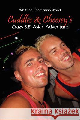 Cuddles & Cheesey's Crazy S.E. Asian Adventure Whitston-Cheeseman-Wood 9781465399380 Xlibris Corporation - książka