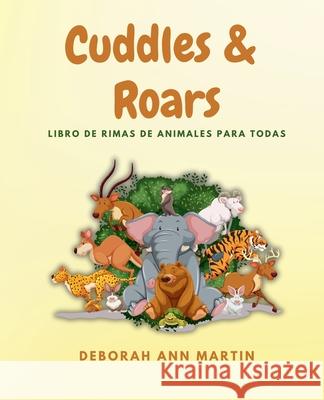 Cuddles & Roars: Libro De Rimas De Animales Para Todas Las Edades Deborah Ann Martin 9781966771029 Surviving Life Lessons, LLC - książka