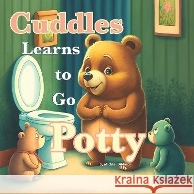 Cuddles the Bear Learns to Go Potty Michael DiMarco   9798375993751 Independently Published - książka