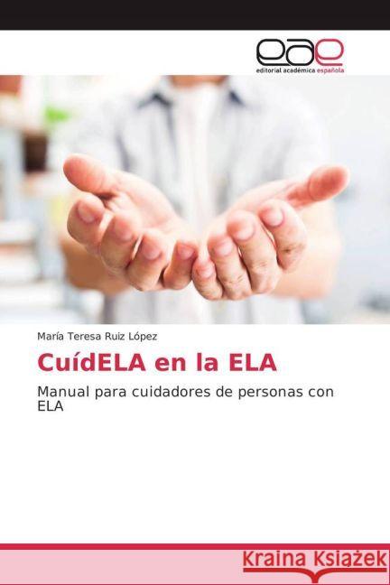 CuídELA en la ELA : Manual para cuidadores de personas con ELA Ruiz López, María Teresa 9783330092013 Editorial Académica Española - książka