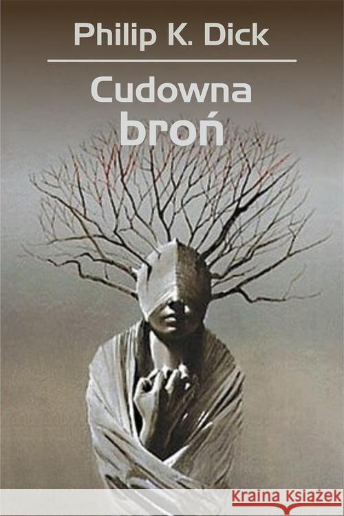 Cudowna broń Dick Philip K. Siudmak Wojciech 9788380623446 Rebis - książka