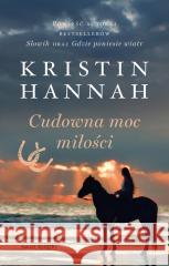 Cudowna moc miłości Kristin Hannah 9788382896329 Świat Książki - książka