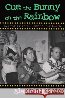 Cue the Bunny on the Rainbow: Tales from Tv's Most Prolific Sitcom Director Rafkin, Alan 9780815605423 Syracuse University Press - książka