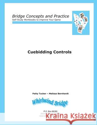 Cuebidding 1 - Controls: Bridge Concepts and Practice Patty Tucker Melissa Bernhardt 9780615797076 Whirlwind Bridge - książka