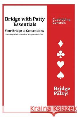 Cuebidding Controls: Bridge with Patty Essentials: Cuebidding Controls Patty Tucker 9781946652034 Bridge with Patty - książka