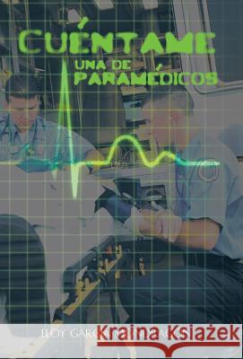 Cuentame Una de Paramedicos Eloy Garcia Mondragon 9781463363741 Palibrio - książka