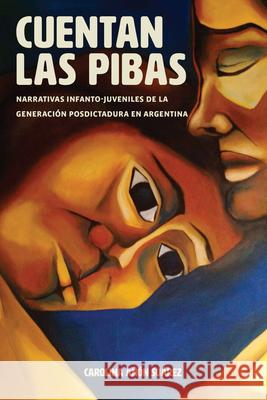 Cuentan las pibas: Narrativas infanto-juveniles de la generaci?n posdictadura en Argentina Carolina A?o 9781469683942 Editorial a Contracorriente - książka