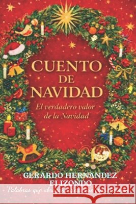 Cuento de Navidad: El Verdadero Valor de la Navidad Hernandez Elizondo, Gerardo 9798242065574 Independently Published - książka