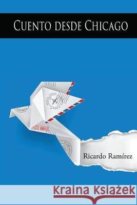 Cuento desde Chicago: Mi experiencia como migrante Ricardo Ramirez 9781693926129 Independently Published - książka