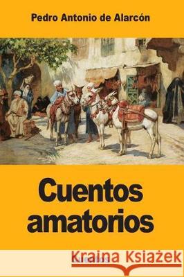 Cuentos amatorios de Alarcon, Pedro Antonio 9781976004827 Createspace Independent Publishing Platform - książka