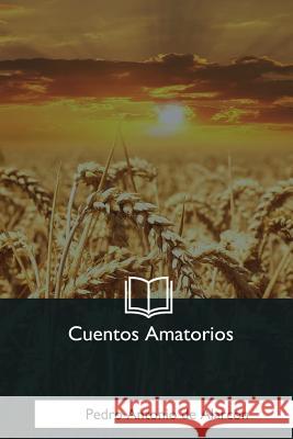 Cuentos Amatorios Pedro Antonio d 9781981193639 Createspace Independent Publishing Platform - książka