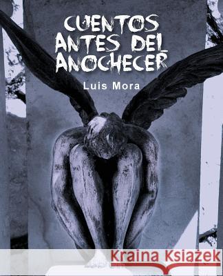 Cuentos Antes del Anochecer Luis Mora 9781506502946 Palibrio - książka