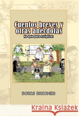 Cuentos Breves y Otras an Cdotas Boris Briones 9781617647420 Palibrio - książka