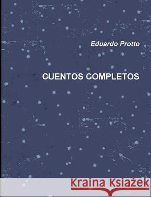 Cuentos Completos Eduardo Protto 9781326530471 Lulu.com - książka