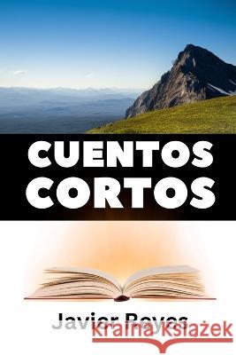 Cuentos Cortos Javier Reyes Moreno Javier Reyes  9798385624676 Independently Published - książka