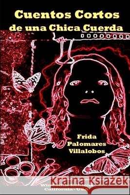 Cuentos Cortos de una Chica Cuerda Frida Palomare 9781312306646 Lulu.com - książka