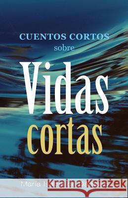 Cuentos cortos sobre vidas cortas De Damaso, Maria Isabel 9781539192299 Createspace Independent Publishing Platform - książka