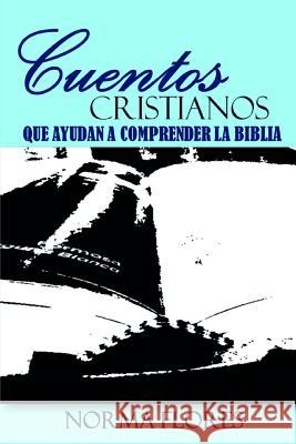 Cuentos Cristianos Que Ayudan a Comprender La Biblia Norma Flores 9781983282515 Independently Published - książka