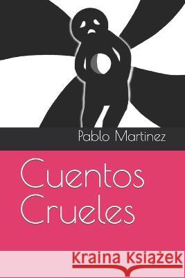 Cuentos Crueles Pablo Martinez   9798816654814 Independently Published - książka